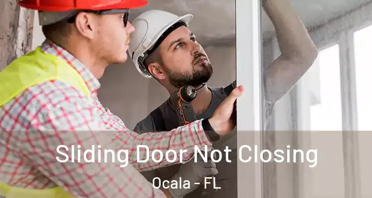  Sliding Door Not Closing Ocala - FL